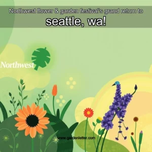 Read more about the article Northwest flower & garden festival’s grand return to seattle, wa!